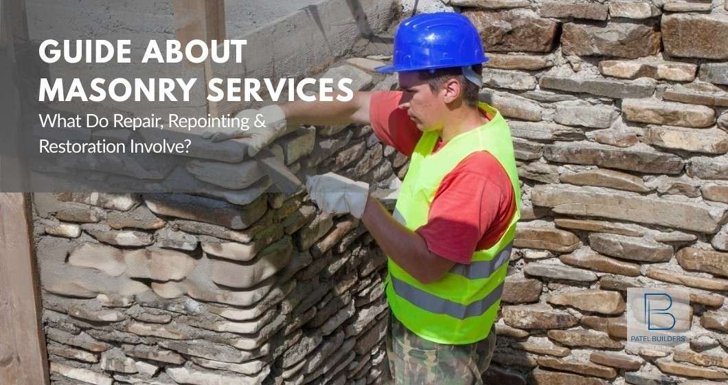 Guide About Masonry Services: What Do Repair, Repointing & Restoration Involve?